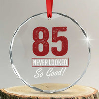 85 Never Looked So Good Funny 85th Birthday Crystal Glass Ornament