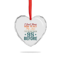 95th Birthday Heart Crystal Glass Ornament I Don't Know How To Act My Age I've Never Been 95 Before