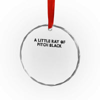 A Little ray of Pitch Black Crystal Glass Ornament Sarcasm Halloween Dark Humor TS10
