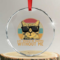 Admit It Life Would Be Boring Without Me Crystal Glass Ornament Funny Cat Saying - Wonder Print Shop