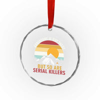 Adventure is Out There But So Are Serial Killers Crystal Glass Ornament Funny Camping Nature Lover Gift
