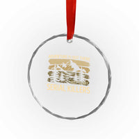 Adventure is Out There But So Are Serial Killers Crystal Glass Ornament Funny Camping Sarcastic