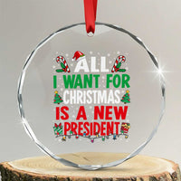 All I Want for Christmas Is A New President Crystal Glass Ornament Subtle FDT Sarcastic Holiday - Wonder Print Shop