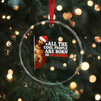 All The Cool People Are Born In December Crystal Glass Ornament Funny Christmas Christian Birthday - Wonder Print Shop