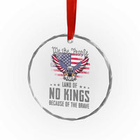 America Land of No Kings Crystal Glass Ornament Because of the Brave We The People Patriotic Eagle - Wonder Print Shop