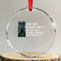 Are We Great Yet Because I Feel Ashamed Crystal Glass Ornament Horrified Embarrassed Crying Statue of Liberty TS02