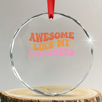 Awesome Like My Daughter Crystal Glass Ornament Funny Mom Dad Mother's Day Father's Day