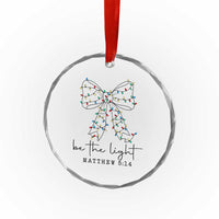 Be The Light Christmas Coquette Bow Crystal Glass Ornament Christian Religious Bible Verse - Wonder Print Shop