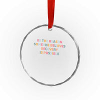 Be The Reason Someone Believes Recovery Is Possible Graphic Crystal Glass Ornament