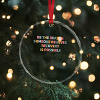 Be The Reason Someone Believes Recovery Is Possible Graphic Crystal Glass Ornament