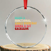 Being A Functional Adult Everyday Seems A Bit Excessive Crystal Glass Ornament Adulting Adult Humor TS10