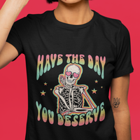 Funny Skeleton T Shirt Have The Day You Deserve Sarcastic Quotes - Wonder Print Shop