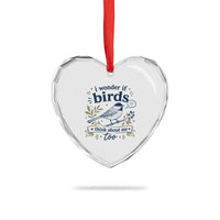 Bird Lover Heart Crystal Glass Ornament I Wonder If Birds Think About Me Too Funny Bird Watcher Birder