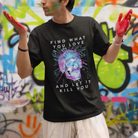 Find What You Love And Let It Kill You Skull Glitch Art T Shirt - Wonder Print Shop