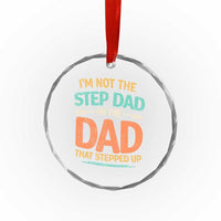 Bonus Dad Crystal Glass Ornament Not The Step Dad Im The Dad That Stepped Up