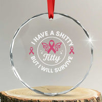 Breast Cancer Patient Survivors Crystal Glass Ornament Funny I Have Shitty Titty But I Will Survive TS10
