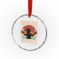 Bruh We Back Crystal Glass Ornament Back to School 5th Grade 6 7 First Day School