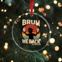 Bruh We Back Crystal Glass Ornament Back to School 5th Grade 6 7 First Day School