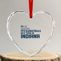But This Is Indiana Heart Crystal Glass Ornament In 49 States It’s Basketball Hoosier Pride - Wonder Print Shop
