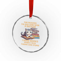 Cat Reading Crystal Glass Ornament I'm Old And Wise Because I Read Books When I Was Young And Stupid Funny Reading Lover TS02