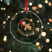 Christmas Gingerbread Crystal Glass Ornament Funny Do You Know The Muffin Man - Wonder Print Shop