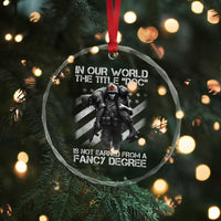 Combat Medic Crystal Glass Ornament In Our World The Title Doc Is Not Earned Form A Fancy Degree - Wonder Print Shop