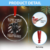 Combat Medic Crystal Glass Ornament In Our World The Title Doc Is Not Earned Form A Fancy Degree - Wonder Print Shop