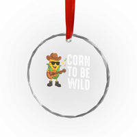 Corn To Be Wild Crystal Glass Ornament Funny Cowboy Cornboy - Wonder Print Shop