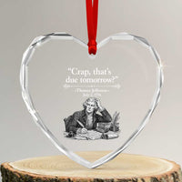 Crap Thats Due Tomorrow Thomas Jefferson Graphic Heart Crystal Glass Ornament Funny Procrastination of Declaration of Indepence Historical Meme