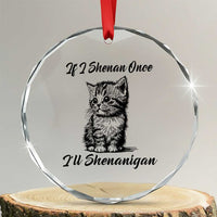 Cute Cat St Patricks Day Crystal Glass Ornament If I Shenan Once I'll Shenanigan TS02