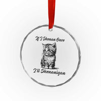 Cute Cat St Patricks Day Crystal Glass Ornament If I Shenan Once I'll Shenanigan TS02