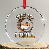 Cute Hamster Running Wheel Crystal Glass Ornament This Is How I Roll
