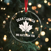 Dear Canada We Hate Him Too Crystal Glass Ornament Political 2025 Protest - Wonder Print Shop