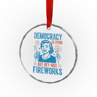 Democracy Is Dying But Hey Nice Fireworks Crystal Glass Ornament Funny Retro 4th of July Political Humor - Wonder Print Shop