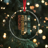 Does This Make Me Look Professionally Developed Crystal Glass Ornament Funny Sarcastic