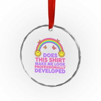 Does This Shirt Make Me Look Professionally Developed Crystal Glass Ornament Retro Rainbow Butterfly Sarcastic Professional Development PD Humor