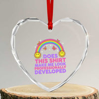 Does This Shirt Make Me Look Professionally Developed Heart Crystal Glass Ornament Retro Rainbow Butterfly Sarcastic Professional Development PD Humor
