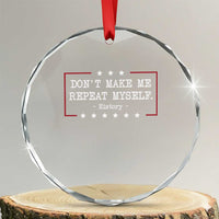 Don't Make Me Repeat Myself History Teacher Crystal Glass Ornament TS10