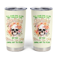 Rose Skull Tumbler Cup The Good Girl In Me Got Tired Of The Bullshit - Wonder Print Shop