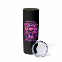 Thunder Skull Skinny Tumbler I May Be Not Perfect But At Least I'm Not You - Wonder Print Shop