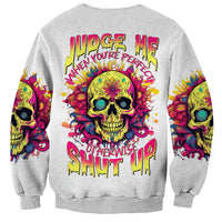 Flower Skull Sweatshirt Judge Me When You 're Perfect Otherwise Shut Up - Wonder Print Shop