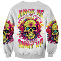 Flower Skull Sweatshirt Judge Me When You're Perfect Otherwise Shut Up - Wonder Print Shop
