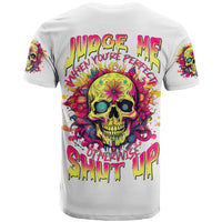 Flower Skull T Shirt Judge Me When You're Perfect Otherwise Shut Up - Wonder Print Shop