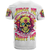 Flower Skull T Shirt Judge Me When You're Perfect Otherwise Shut Up - Wonder Print Shop