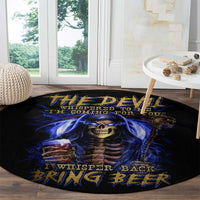 skull-reaper-round-carpet-the-devil-whispered-to-me-i-whisper-back-bring-beer