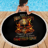 Fire Skull Beach Blanket Did I Piss You Off That's Great At Least I'm Doing Something Right - Wonder Print Shop