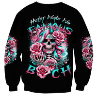 Rose Skull Sweatshirt Hater Make Me Famous So Keep On Hating Me Bitch - Wonder Print Shop