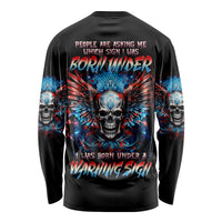 Wings Skull Long Sleeve Shirt People Are Asking Me Which Sign I was Born Under I Was Born Under A Warning Sigh - Wonder Print Shop