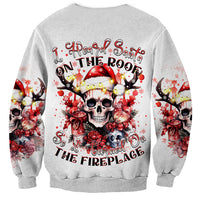 Skull Santa Claus Sweatshirt I Heard Santa On The Roof So I Turned On Fireplace - Wonder Print Shop