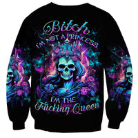 Rose Skull Sweatshirt Bitch I'm Not A Princess I'm The Fucking Queen - Wonder Print Shop
